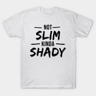 Not Slim Kinda Shady T-Shirt